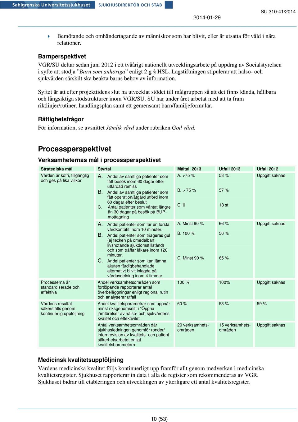 Lagstiftningen stipulerar att hälso- och sjukvården särskilt ska beakta barns behov av information.