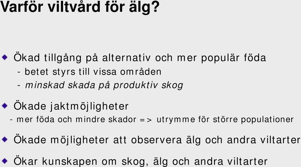 - minskad skada på produktiv skog Ökade jaktmöjligheter - mer föda och mindre