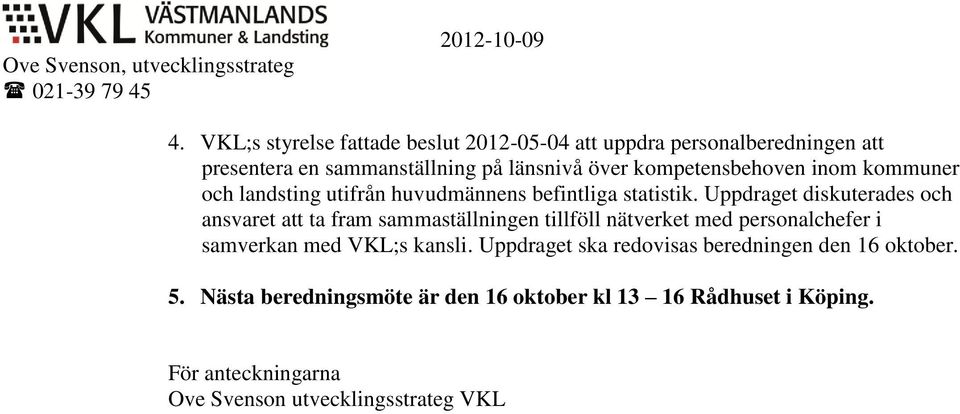 kommuner och landsting utifrån huvudmännens befintliga statistik.