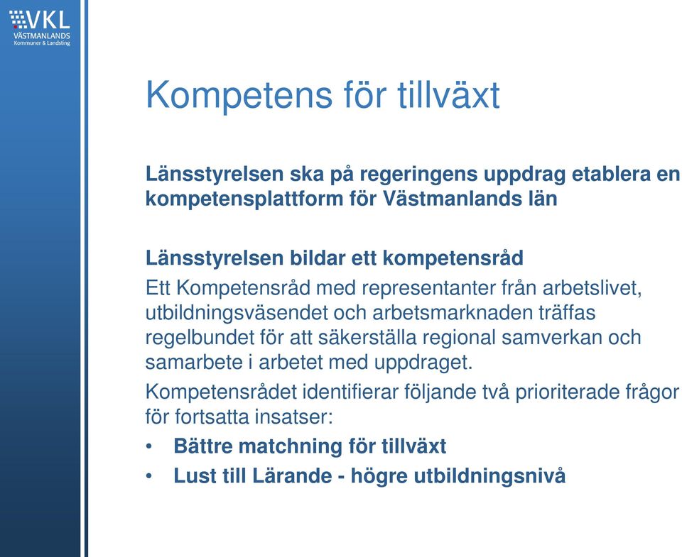 regelbundet för att säkerställa regional samverkan och samarbete i arbetet med uppdraget.