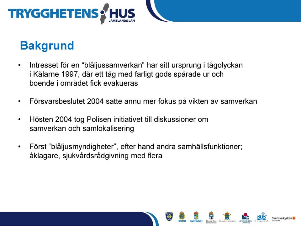 vikten av samverkan Hösten 2004 tog Polisen initiativet till diskussioner om samverkan och