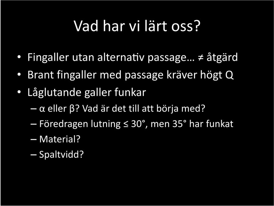 med passage kräver högt Q Låglutande galler funkar α