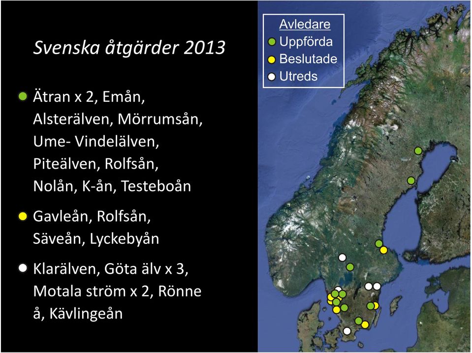 K-ån, Testeboån Gavleån, Rolfsån, Säveån, Lyckebyån