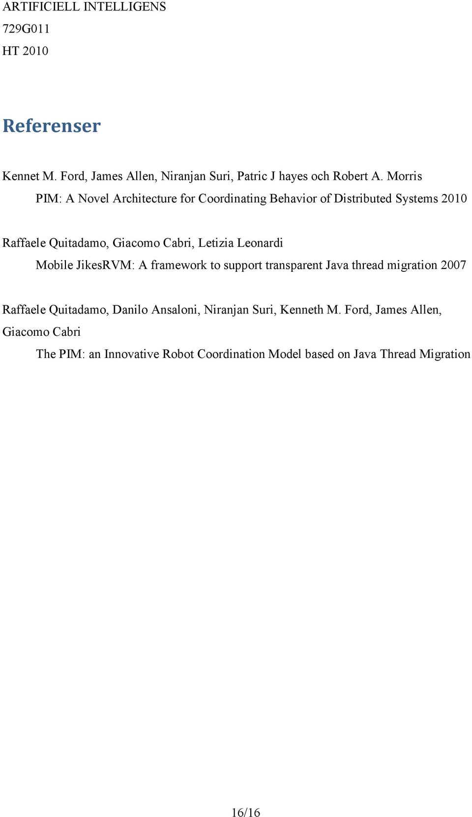 Cabri, Letizia Leonardi Mobile JikesRVM: A framework to support transparent Java thread migration 2007 Raffaele