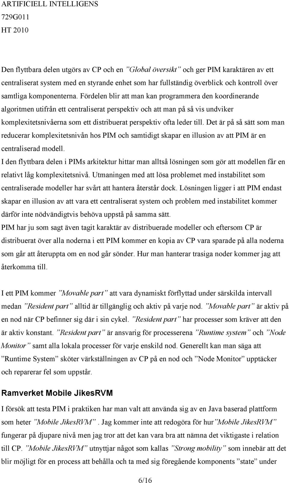 till. Det är på så sätt som man reducerar komplexitetsnivån hos PIM och samtidigt skapar en illusion av att PIM är en centraliserad modell.