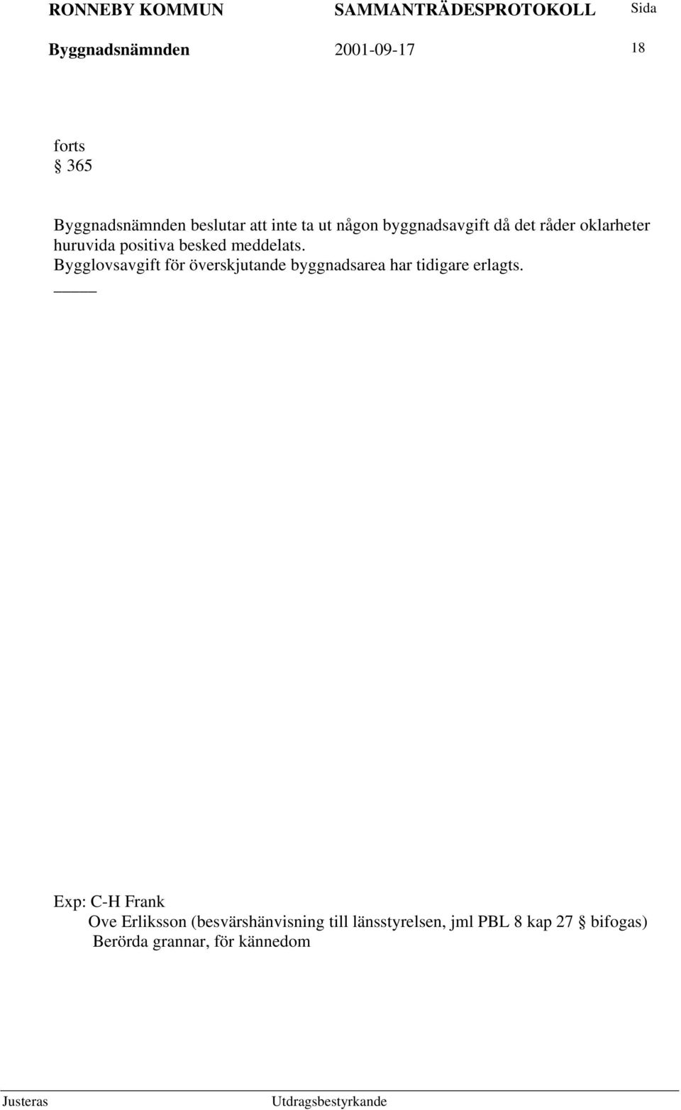 Bygglovsavgift för överskjutande byggnadsarea har tidigare erlagts.