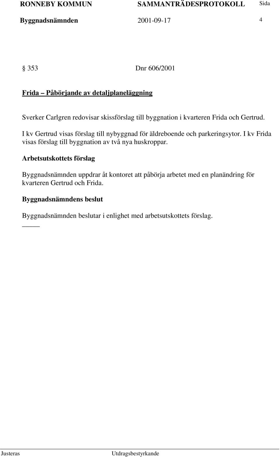 I kv Gertrud visas förslag till nybyggnad för äldreboende och parkeringsytor.