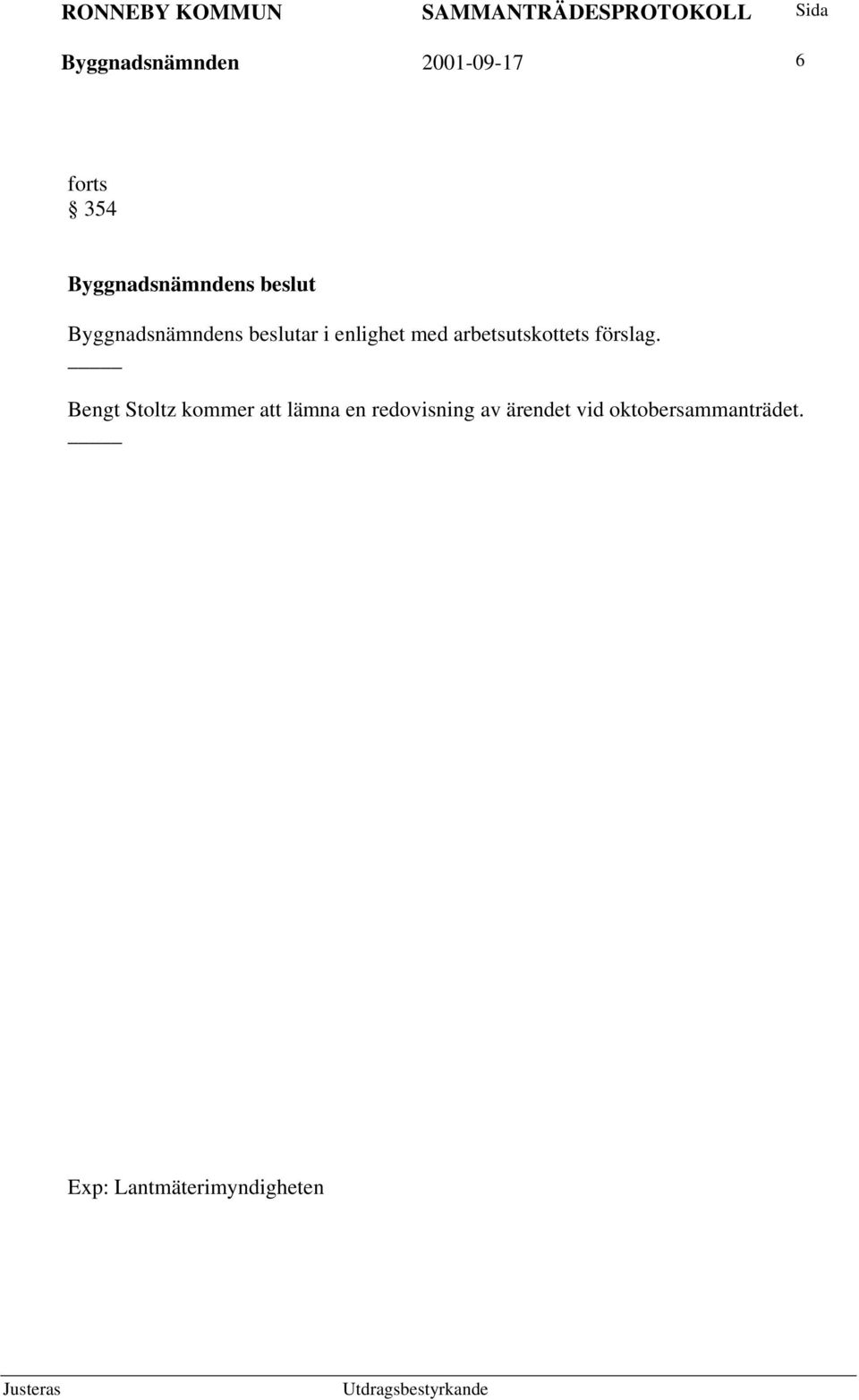 Bengt Stoltz kommer att lämna en redovisning av