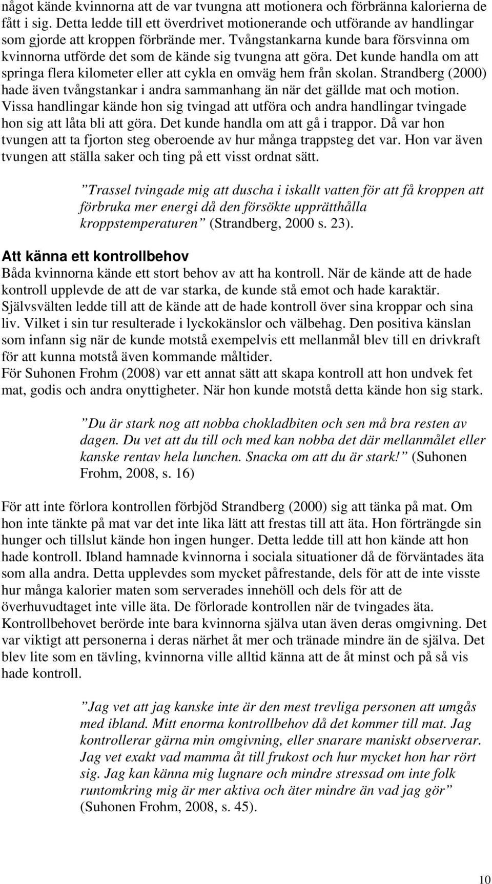 Tvångstankarna kunde bara försvinna om kvinnorna utförde det som de kände sig tvungna att göra. Det kunde handla om att springa flera kilometer eller att cykla en omväg hem från skolan.