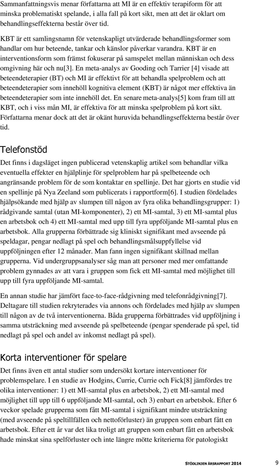 KBT är en interventionsform som främst fokuserar på samspelet mellan människan och dess omgivning här och nu[3].