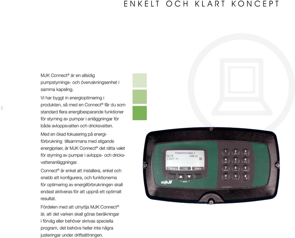 Med en ökad fokusering på energiförbrukning tillsammans med stigande energipriser, är MJK Connect det rätta valet för styrning av pumpar i avlopps- och dricksvattenanläggningar.