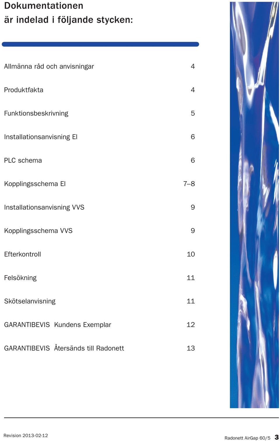 Installationsanvisning VVS 9 Kopplingsschema VVS 9 Efterkontroll 10 Felsökning 11