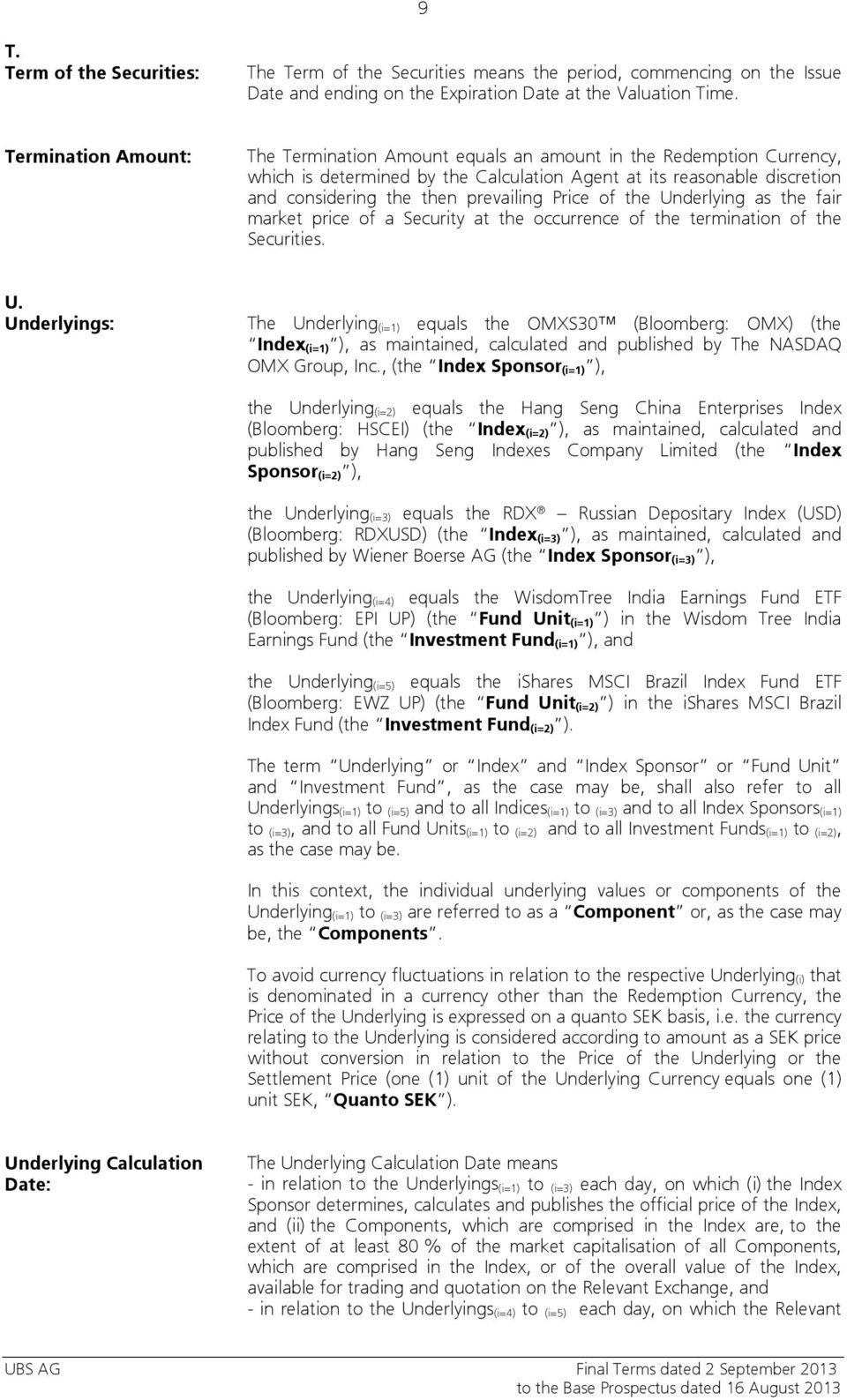 Price of the Underlying as the fair market price of a Security at the occurrence of the termination of the Securities. U. Underlyings: The Underlying (i=1) equals the OMXS30 (Bloomberg: OMX) (the Index (i=1) ), as maintained, calculated and published by The NASDAQ OMX Group, Inc.