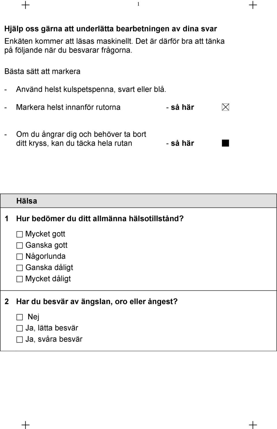 - Markera helst innanför rutorna - så här - Om du ångrar dig och behöver ta bort ditt kryss, kan du täcka hela rutan - så här Hälsa 1