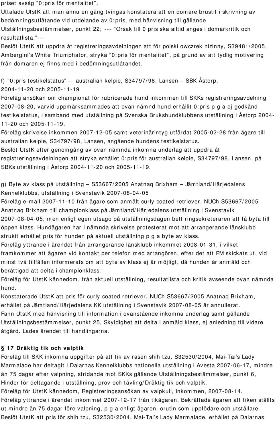 22; --- Orsak till 0 pris ska alltid anges i domarkritik och resultatlista.