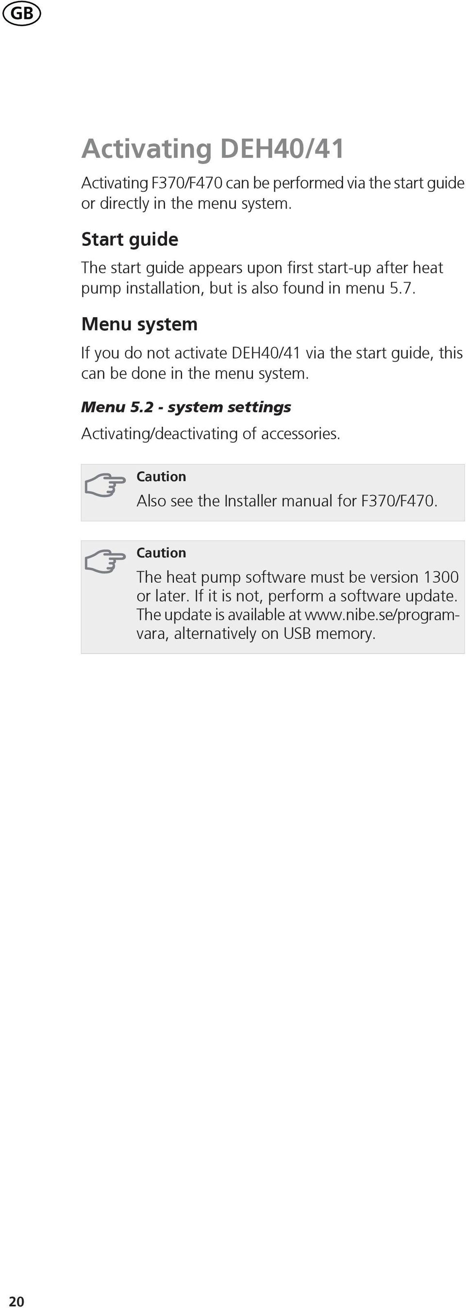 . Menu system If you do not activate DEH0/ via the start guide, this can be done in the menu system. Menu. - system settings Activating/deactivating of accessories.