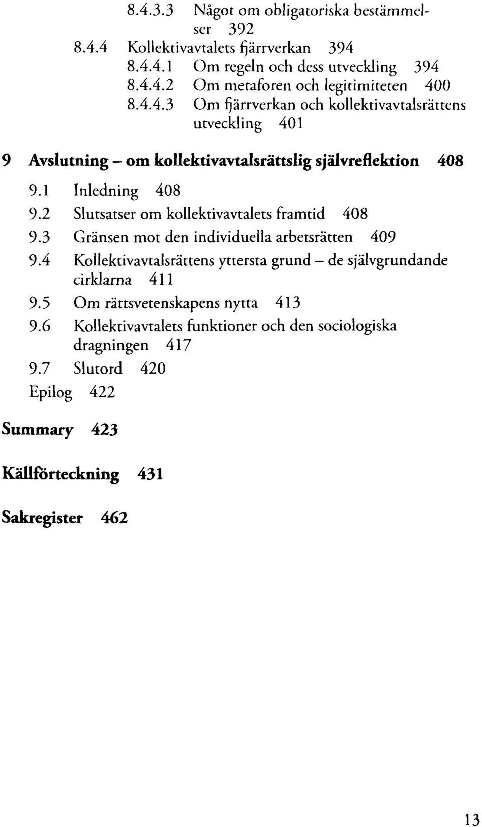 2 Slutsatser om kollektivavtalets framtid 408 9.3 Gränsen mot den individuella arbetsrätten 409 9.