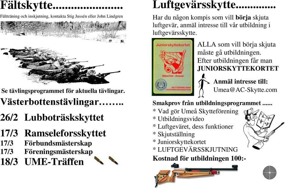 .. Har du någon kompis som vill börja skjuta luftgevär, anmäl intresse till vår utbildning i luftgevärsskytte. ALLA som vill börja skjuta måste gå utbildningen.