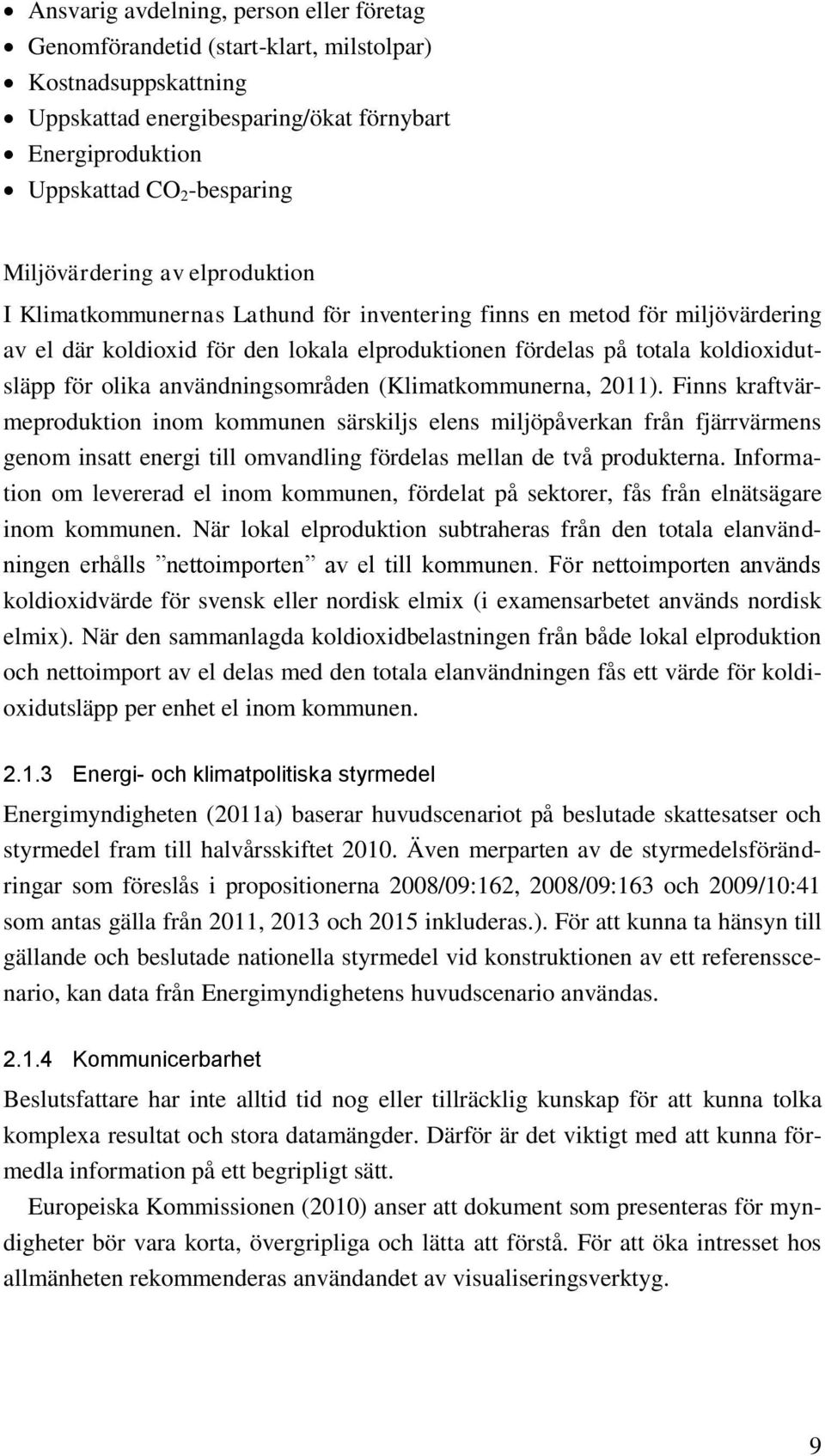 olika användningsområden (Klimatkommunerna, 2011).