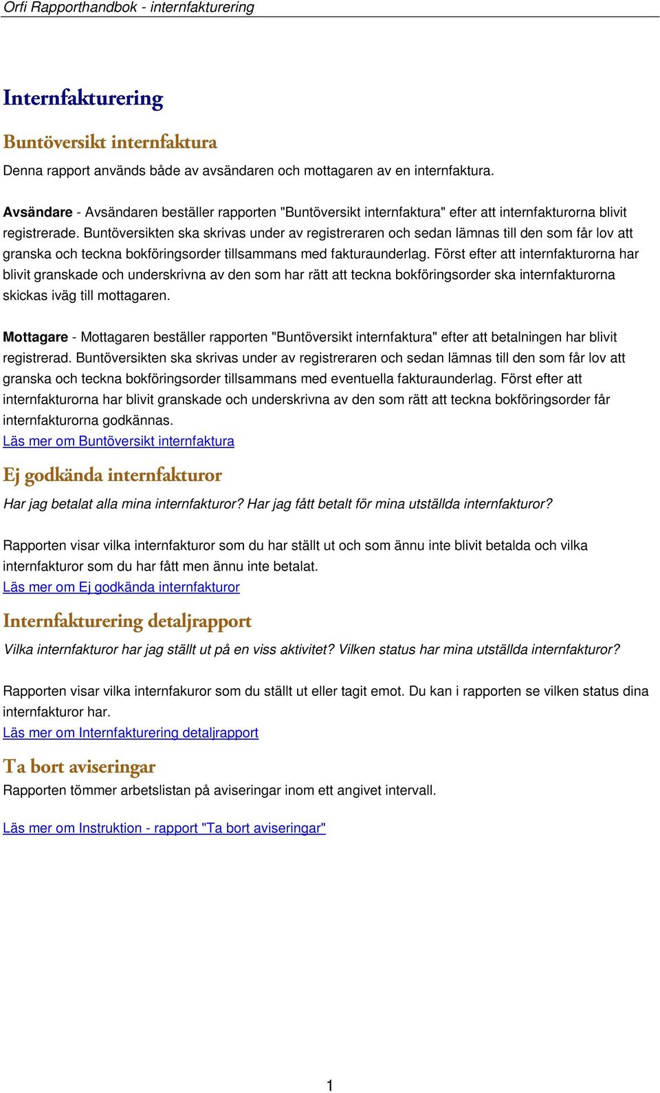 Buntöversikten ska skrivas under av registreraren och sedan lämnas till den som får lov att granska och teckna bokföringsorder tillsammans med fakturaunderlag.