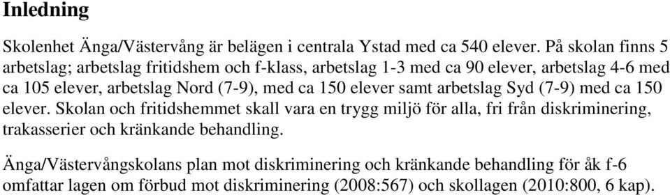 (7-9), med ca 150 elever samt arbetslag Syd (7-9) med ca 150 elever.