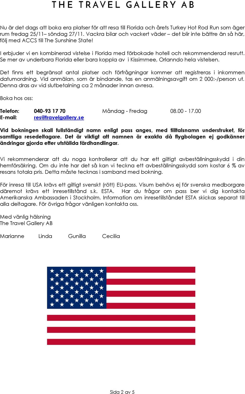 Se mer av underbara Florida eller bara koppla av i Kissimmee, Orlanndo hela vistelsen. Det finns ett begränsat antal platser och förfrågningar kommer att registreras i inkommen datumordning.