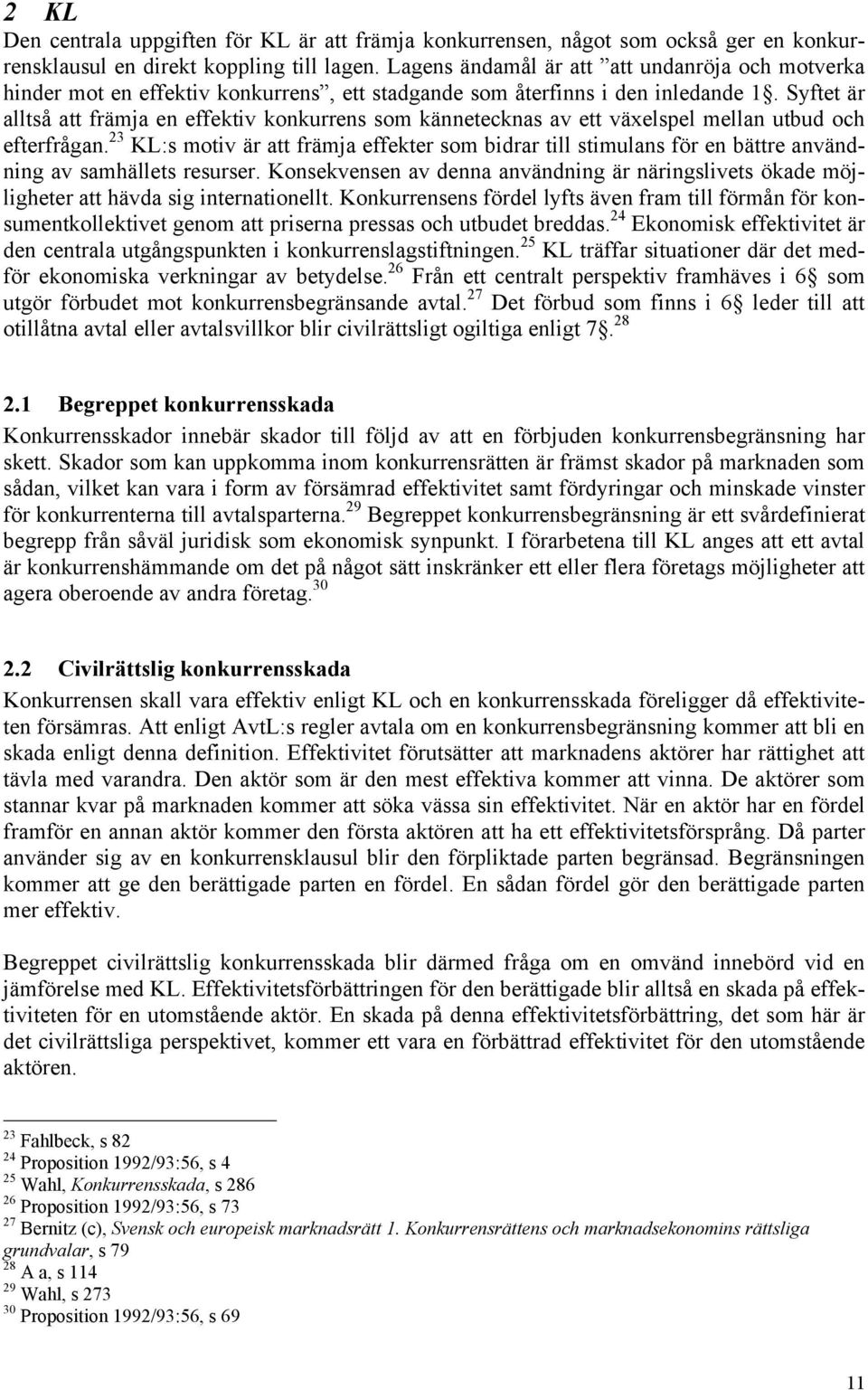 Syftet är alltså att främja en effektiv konkurrens som kännetecknas av ett växelspel mellan utbud och efterfrågan.