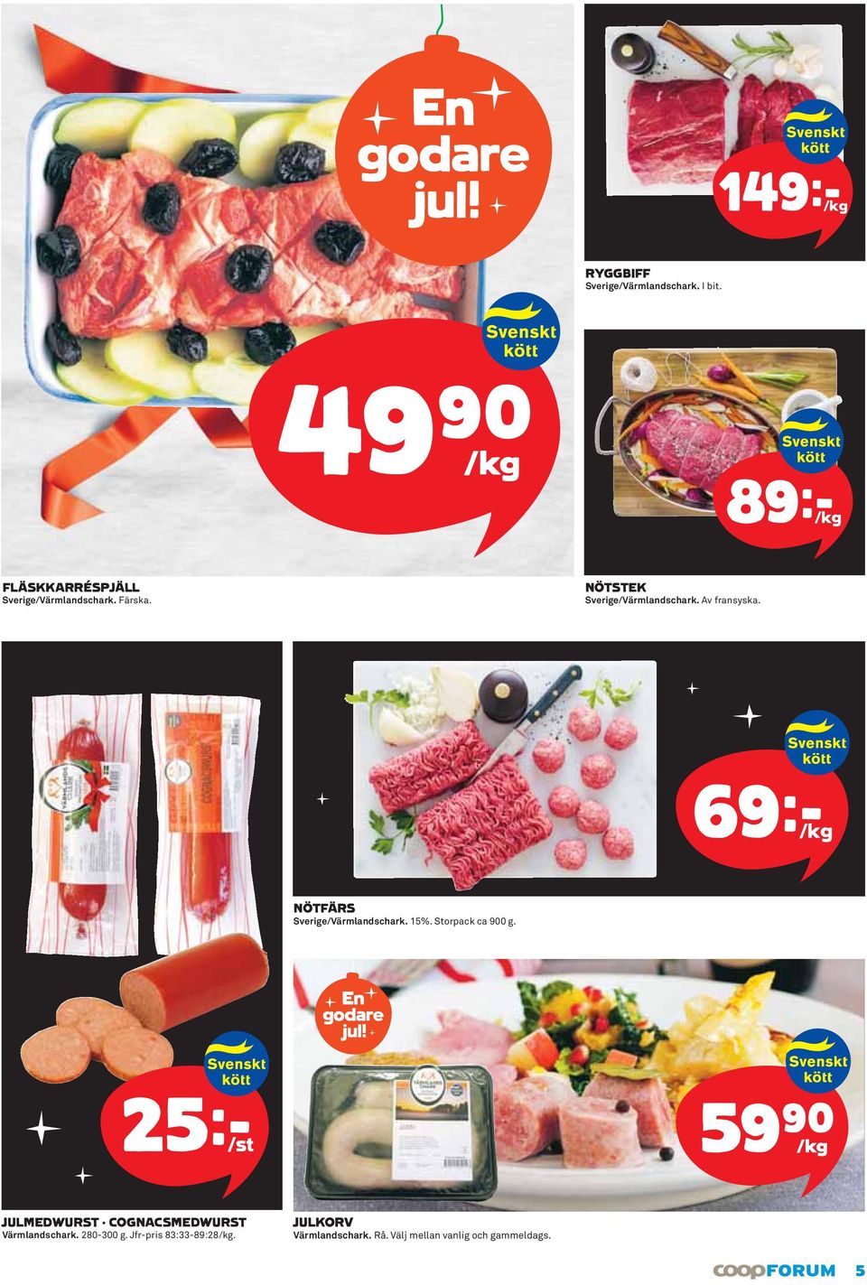 Av fransyska. 69k/kg NÖTFÄRS Sverige/ Värmlandschark. 15%. Storpack ca 900 g.