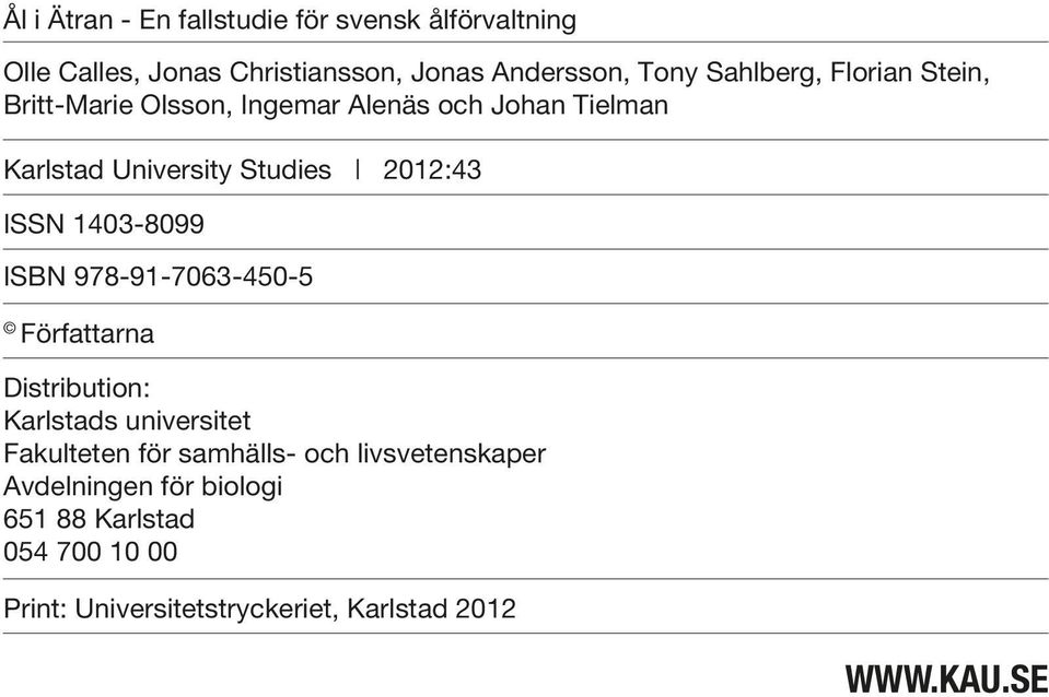 ISSN 1403-8099 ISBN 978-91-7063-450-5 Författarna Distribution: Karlstads universitet Fakulteten för samhälls- och