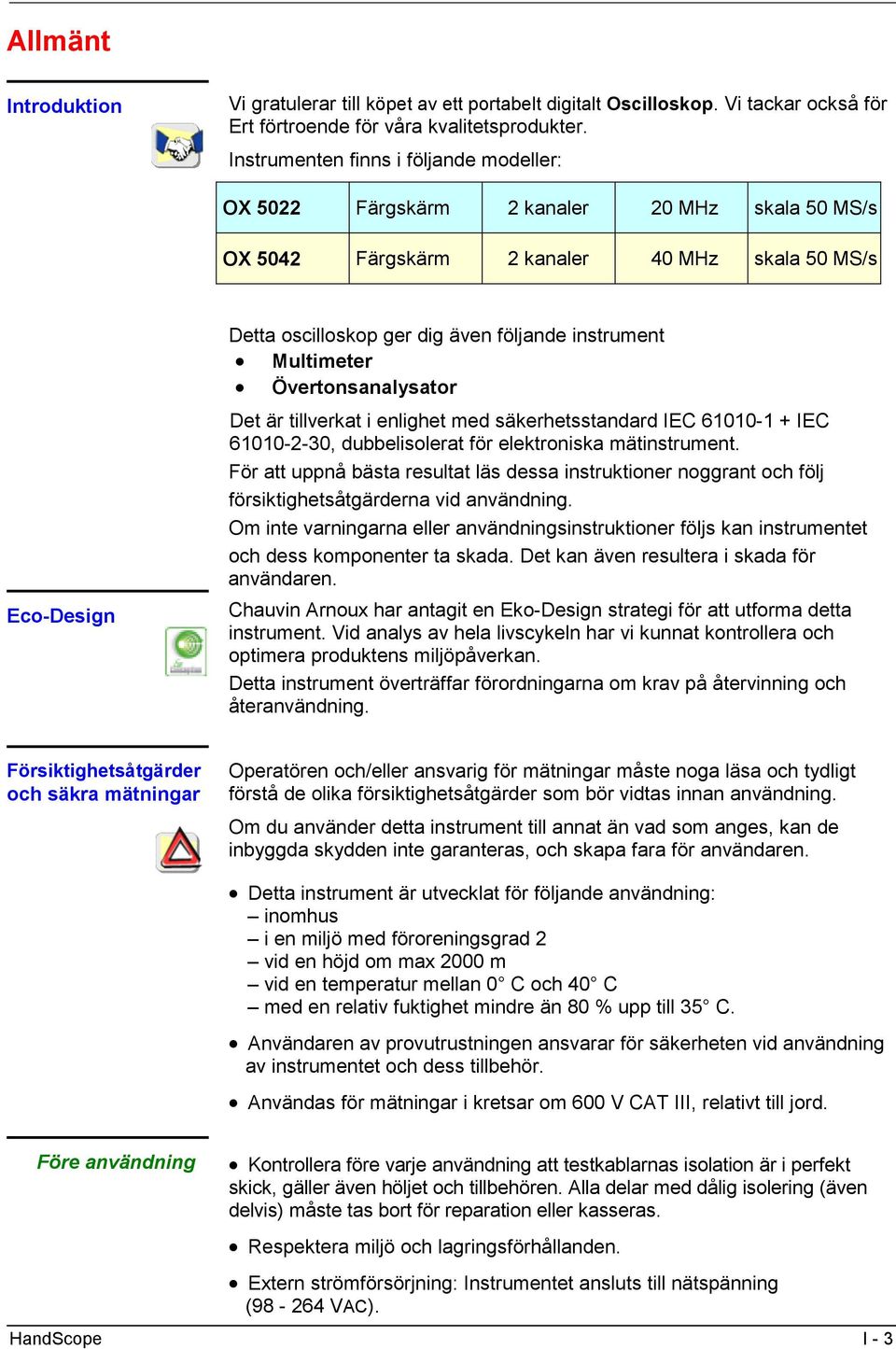 Multimeter Övertonsanalysator Det är tillverkat i enlighet med säkerhetsstandard IEC 61010-1 + IEC 61010-2-30, dubbelisolerat för elektroniska mätinstrument.