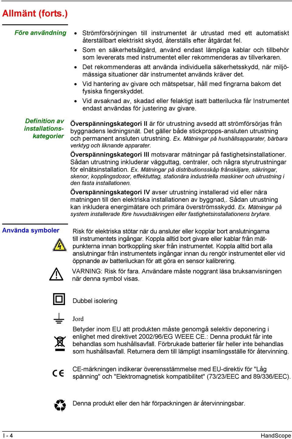 fel. Som en säkerhetsåtgärd, använd endast lämpliga kablar och tillbehör som levererats med instrumentet eller rekommenderas av tillverkaren.