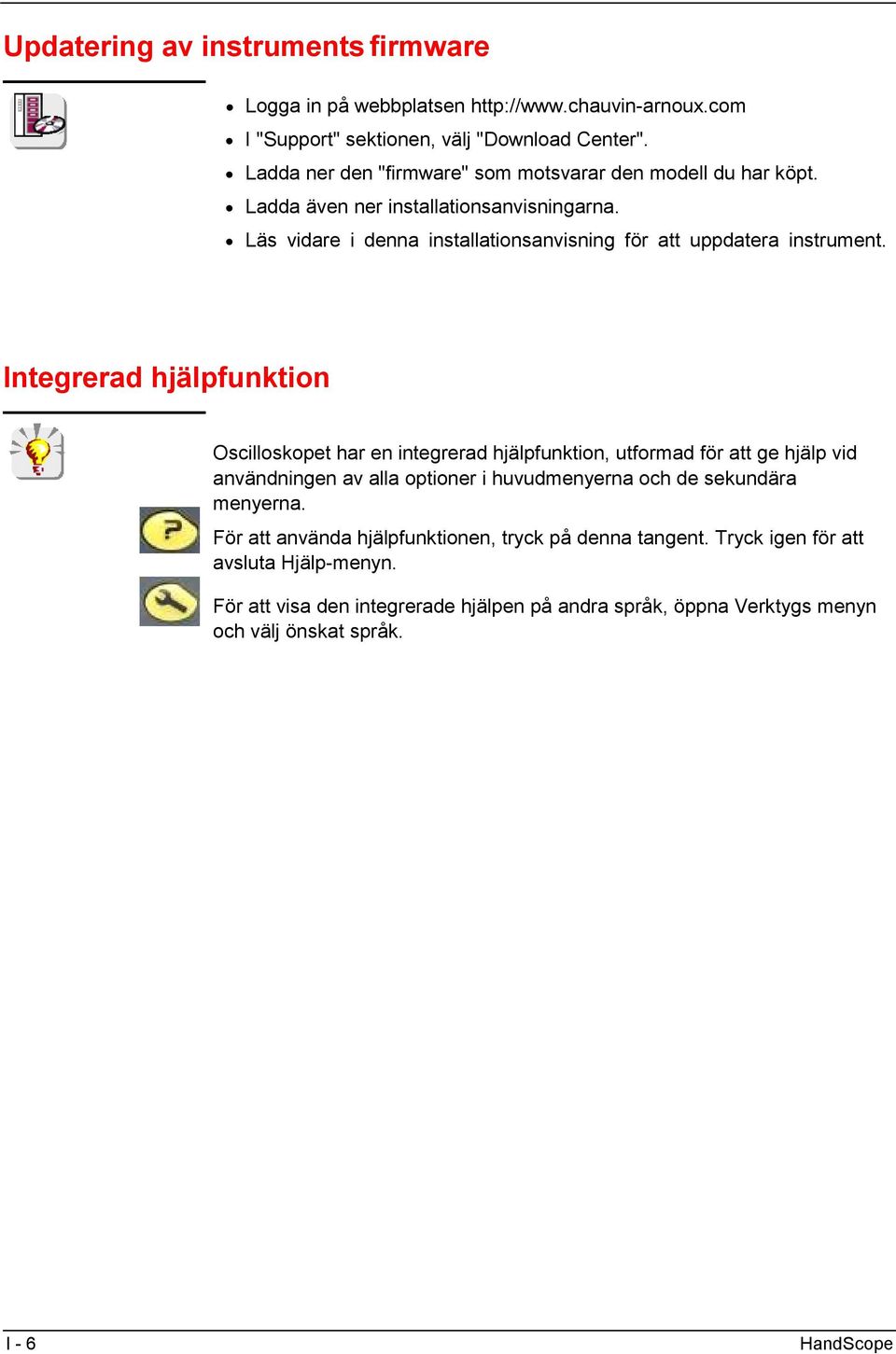 Läs vidare i denna installationsanvisning för att uppdatera instrument.