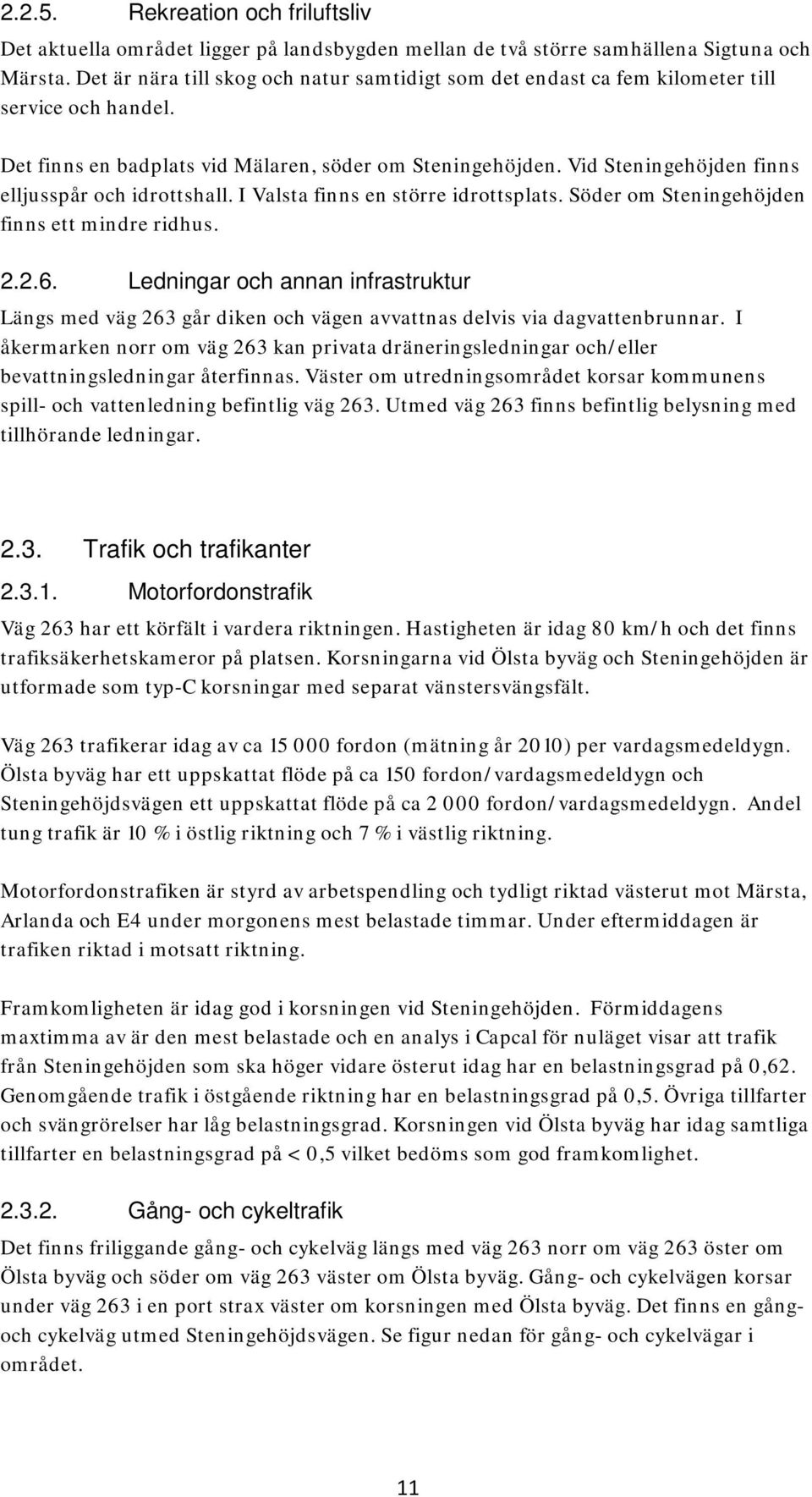 Vid Steningehöjden finns elljusspår och idrottshall. I Valsta finns en större idrottsplats. Söder om Steningehöjden finns ett mindre ridhus. 2.2.6.