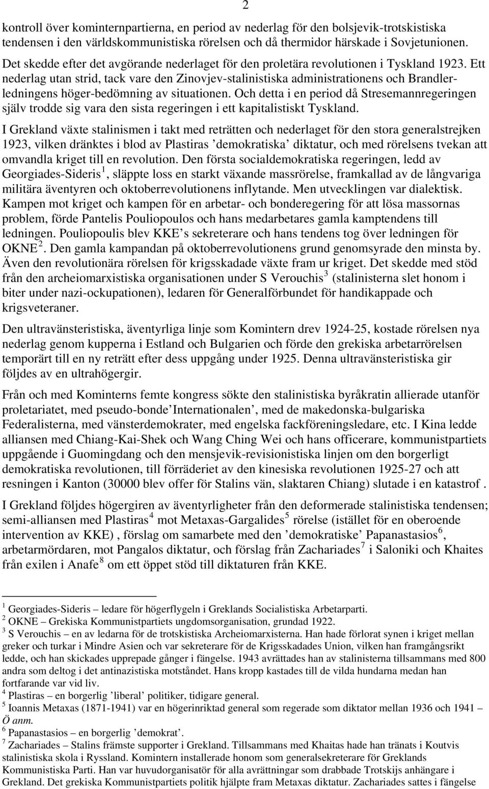 Ett nederlag utan strid, tack vare den Zinovjev-stalinistiska administrationens och Brandlerledningens höger-bedömning av situationen.