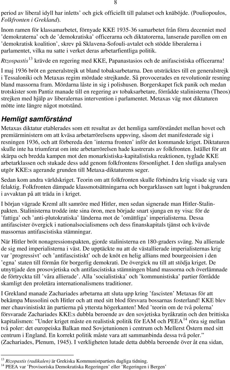 skrev på Sklavena-Sofouli-avtalet och stödde liberalerna i parlamentet, vilka nu satte i verket deras arbetarfientliga politik.