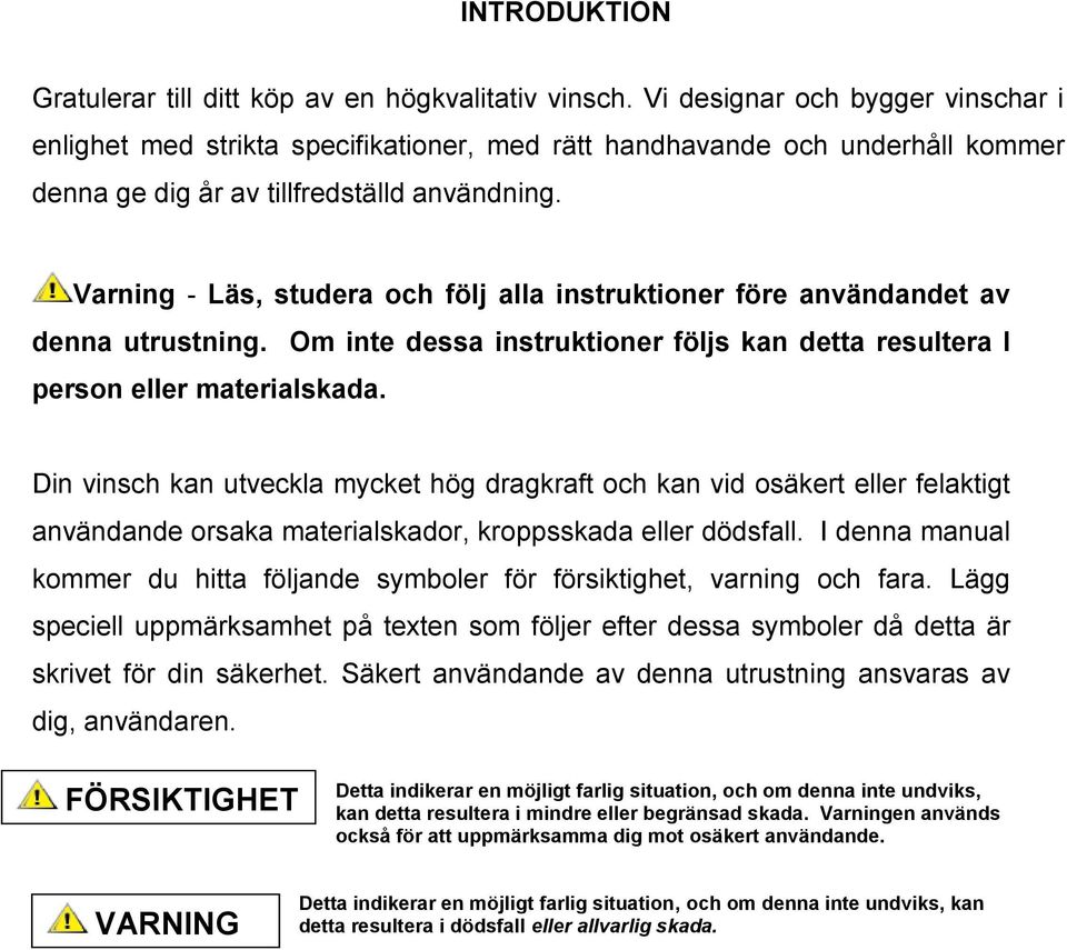 Varning - Läs, studera och följ alla instruktioner före användandet av denna utrustning. Om inte dessa instruktioner följs kan detta resultera I person eller materialskada.