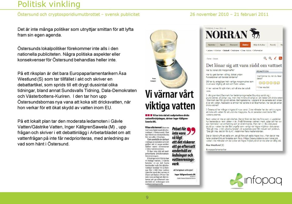 På ett riksplan är det bara Europaparlamentarikern Åsa Westlund (S) som tar tillfället i akt och skriver en debattartikel, som sprids till ett drygt dussintal olika tidningar, bland annat Sundsvalls