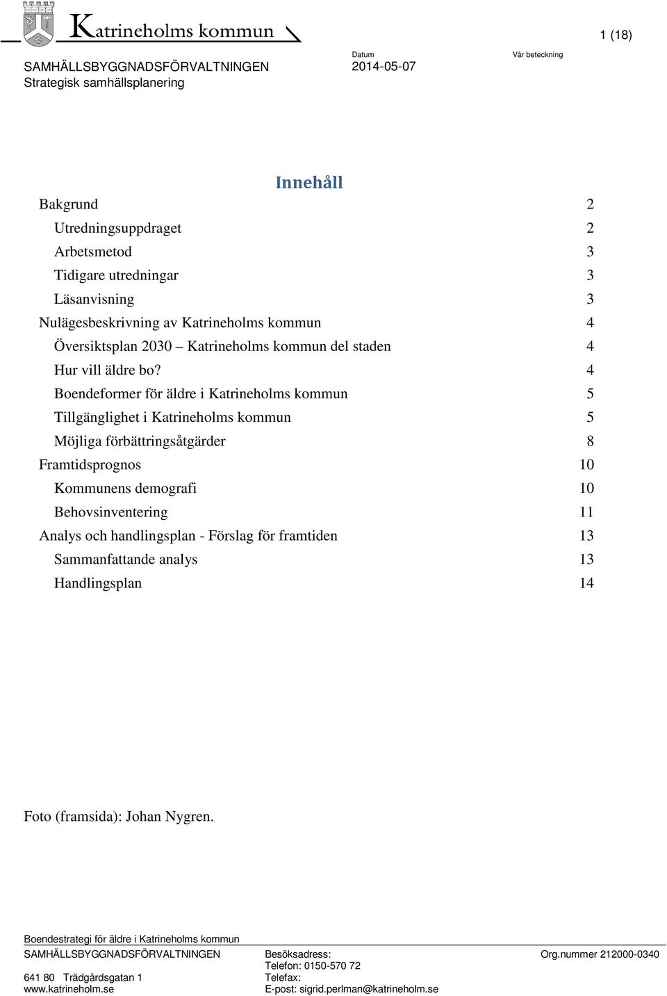 4 Boendeformer för äldre i Katrineholms kommun 5 Tillgänglighet i Katrineholms kommun 5 Möjliga förbättringsåtgärder 8