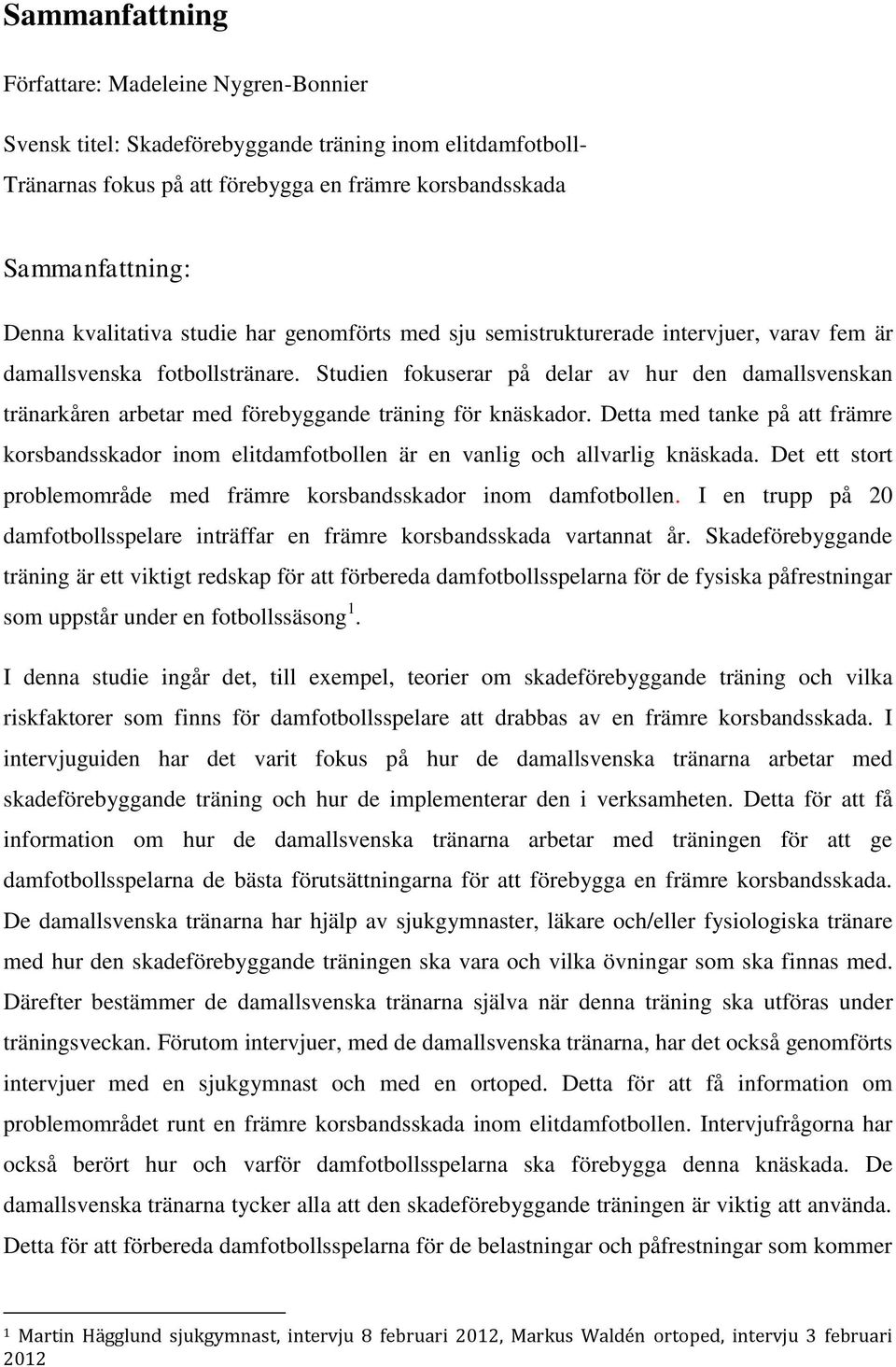 Studien fokuserar på delar av hur den damallsvenskan tränarkåren arbetar med förebyggande träning för knäskador.