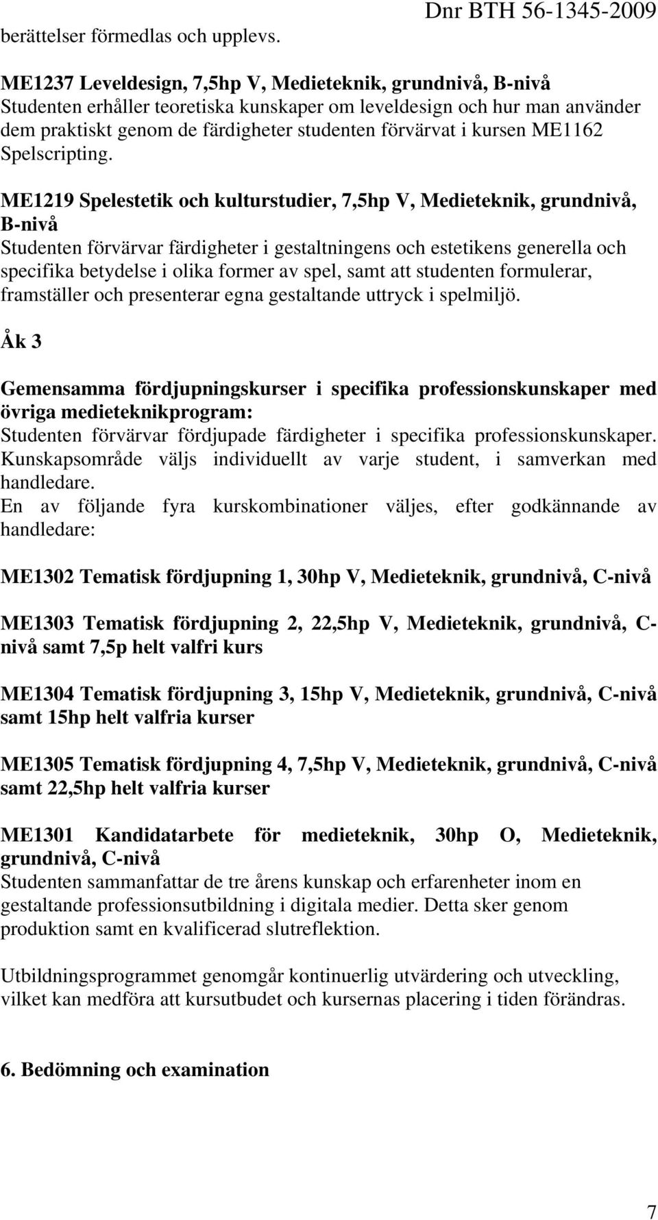 studenten förvärvat i kursen ME1162 Spelscripting.