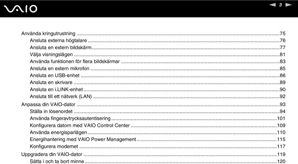 ..90 Ansluta till ett nätverk (LA)...92 Anpassa din VAIO-dator...93 Ställa in lösenordet...94 Använda fingeravtrycksautentisering.