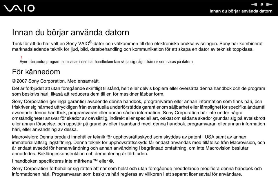 ! Vyer från andra program som visas i den här handboken kan skilja sig något från de som visas på datorn. För kännedom 2007 Sony Corporation. Med ensamrätt.