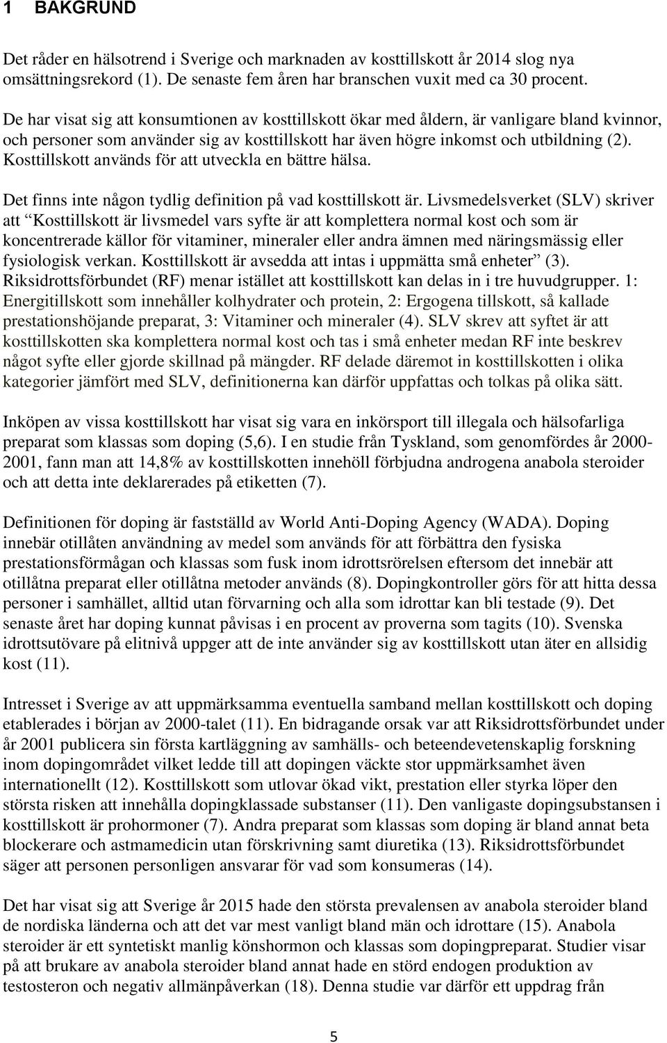 Kosttillskott används för att utveckla en bättre hälsa. Det finns inte någon tydlig definition på vad kosttillskott är.