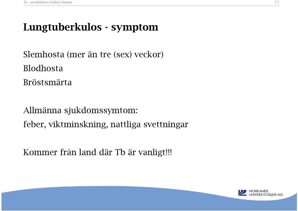 sjukdomssymtom: feber, viktminskning, nattliga