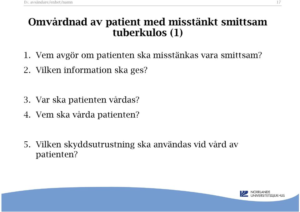 Vilken information ska ges? 3. Var ska patienten vårdas? 4.