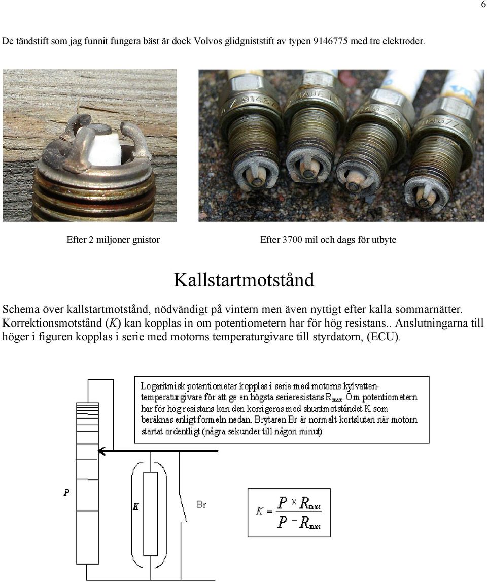 nödvändigt på vintern men även nyttigt efter kalla sommarnätter.