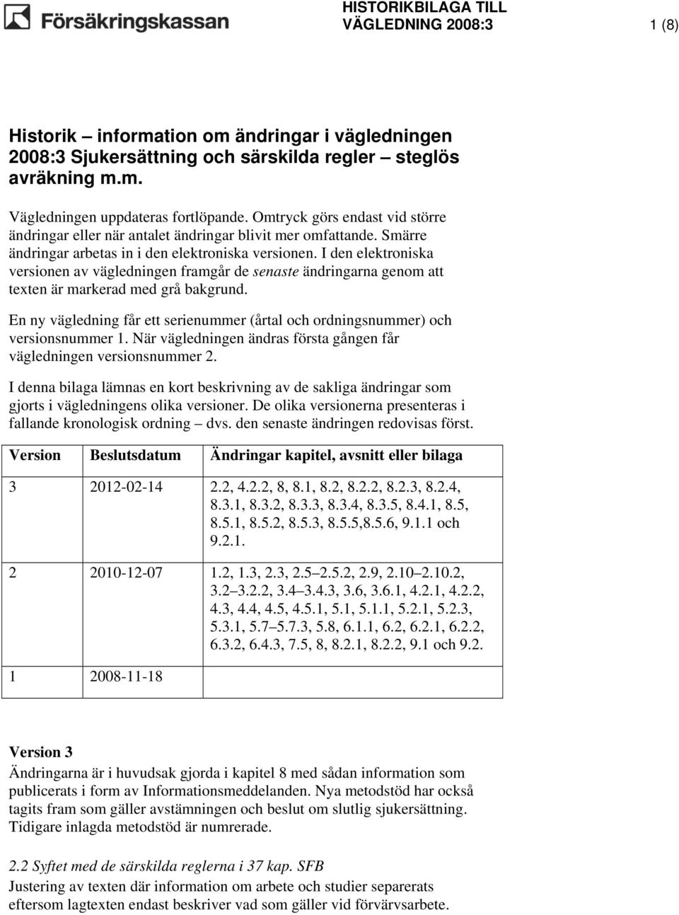 I den elektroniska versionen av vägledningen framgår de senaste ändringarna genom att texten är markerad med grå bakgrund.