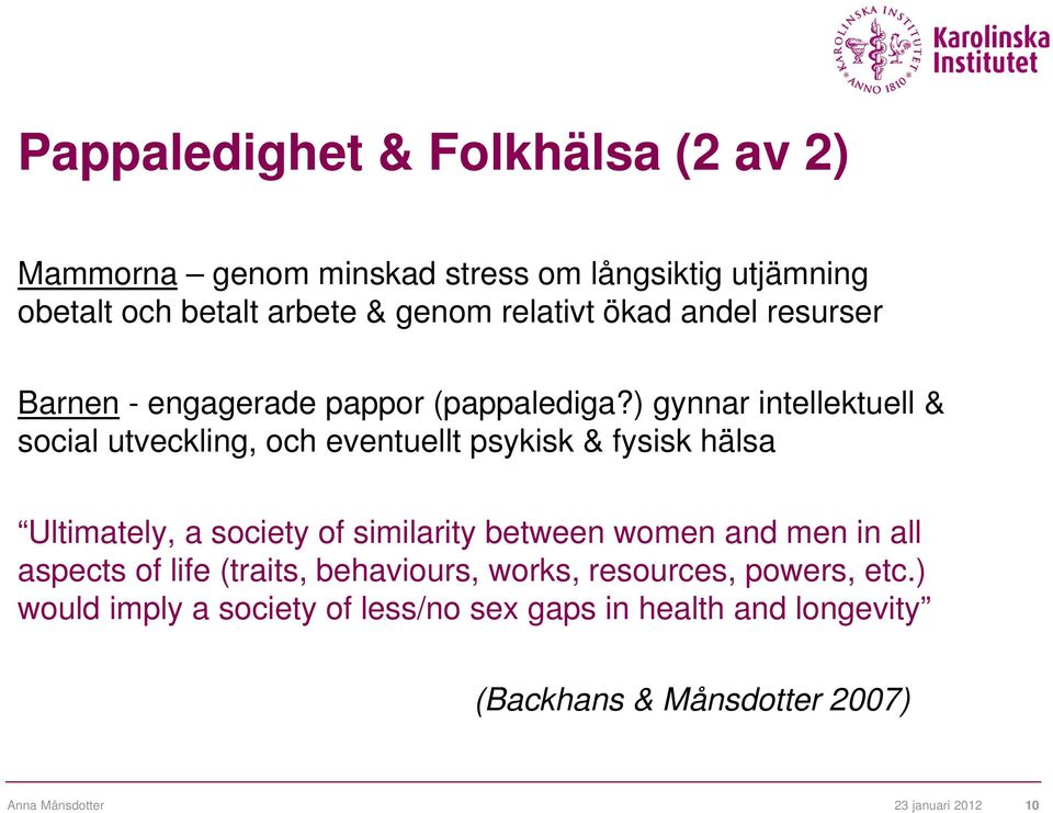 ) gynnar intellektuell & social utveckling, och eventuellt psykisk & fysisk hälsa Ultimately, a society of similarity between women