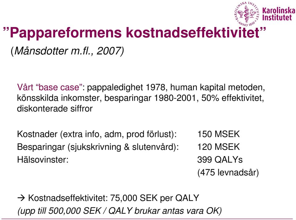 980-200, 50% effektivitet, diskonterade siffror Kostnader (extra info, adm, prod förlust): Besparingar