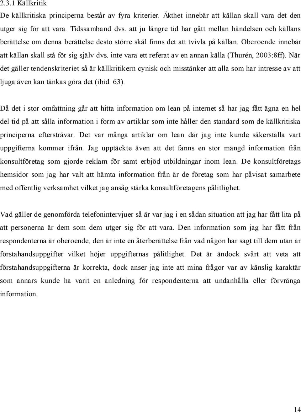 inte vara ett referat av en annan källa (Thurén, 2003:8ff).